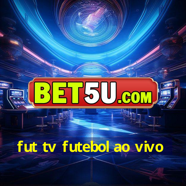 fut tv futebol ao vivo